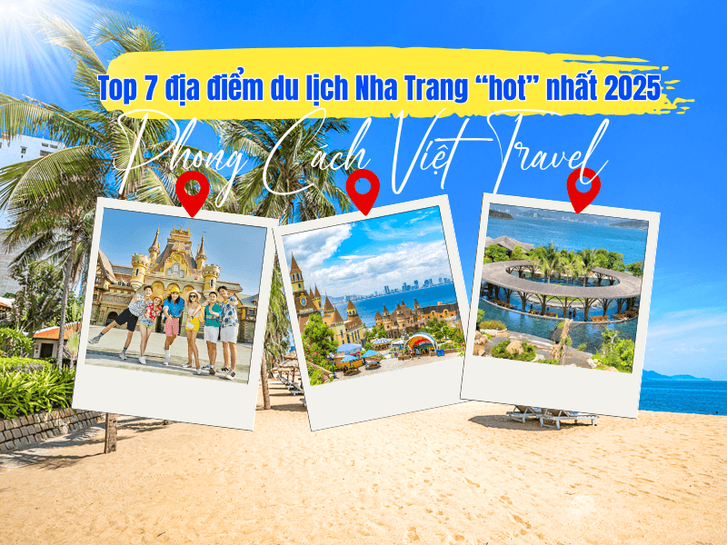 Top 7 địa điểm du lịch Nha Trang “hot” nhất 2025 bạn không thể bỏ lỡ